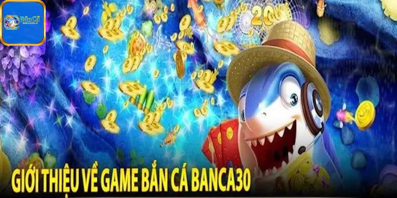 Giới Thiệu Thông Tin Chi Tiết Về Game Banca30